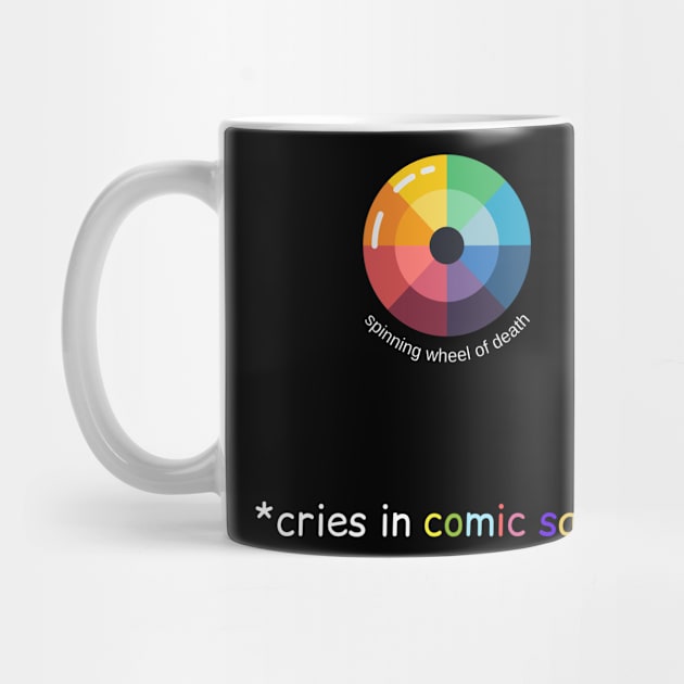 spinning wheel of death cries in comic sans gift for designer by GOT A FEELING